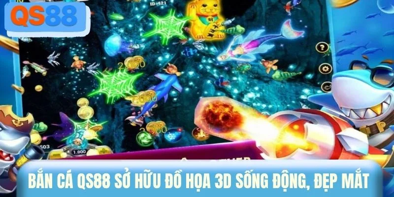Bắn cá QS88 sở hữu đồ họa 3D sống động, đẹp mắt