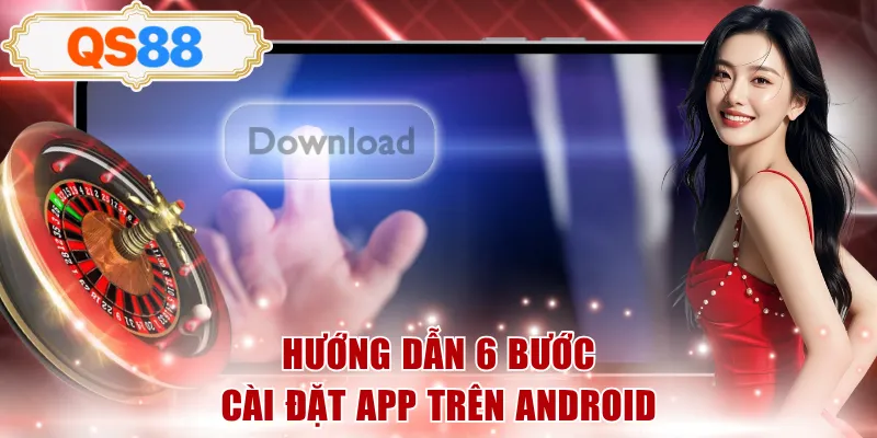 Hướng dẫn 6 bước cài đặt app trên Android