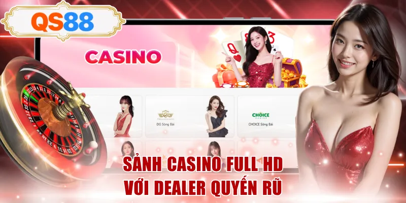 Sảnh casino full HD với dealer quyến rũ